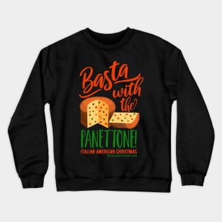 Basta with the Panettone! Crewneck Sweatshirt